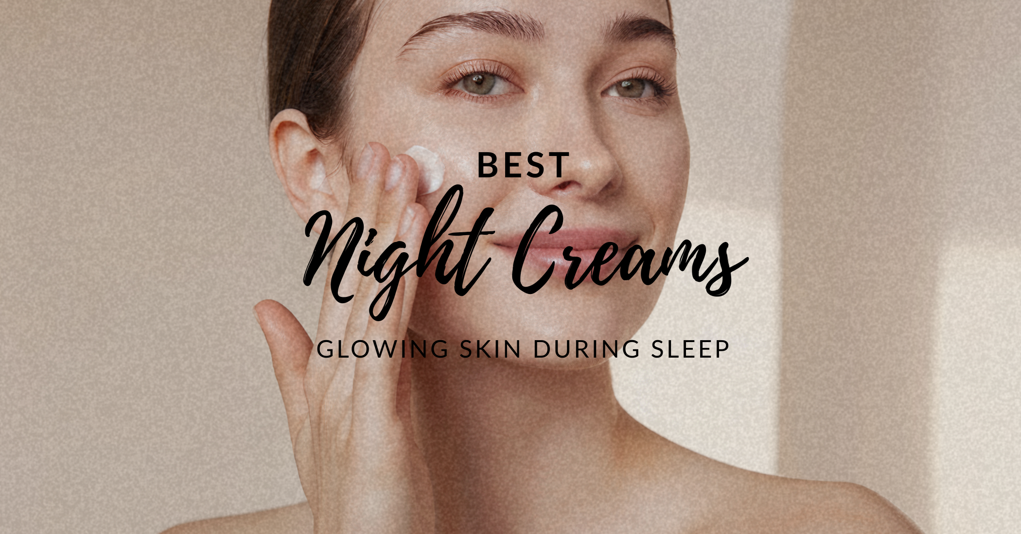 Best Night Creams for Glowing Skin During Sleep